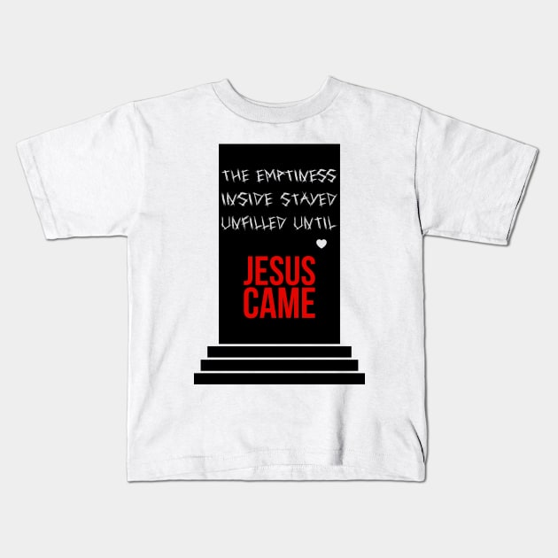 The emptiness inside stayed unfilled until Jesus came Kids T-Shirt by Christian ever life